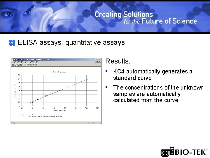 ELISA assays: quantitative assays Results: • KC 4 automatically generates a standard curve •
