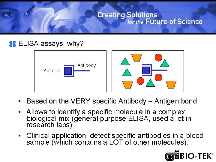 ELISA assays: why? Antigen Antibody • Based on the VERY specific Antibody – Antigen