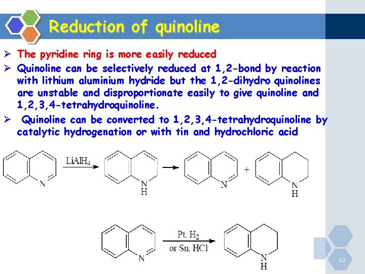 Reduction of quinoline Ø The pyridine ring is more easily reduced Ø Quinoline can