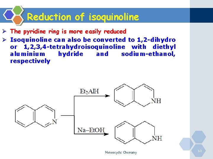 Reduction of isoquinoline Ø The pyridine ring is more easily reduced Ø Isoquinoline can