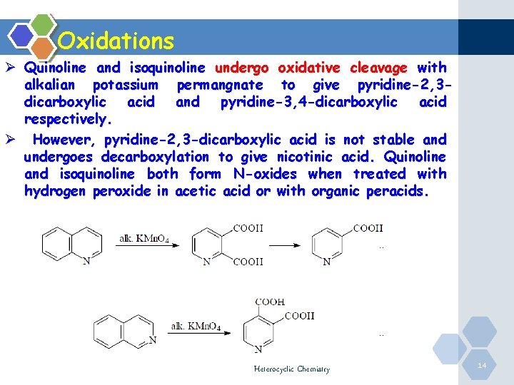 Oxidations Ø Quinoline and isoquinoline undergo oxidative cleavage with alkalian potassium permangnate to give
