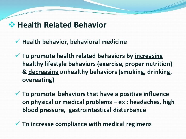v Health Related Behavior ü Health behavior, behavioral medicine ü To promote health related