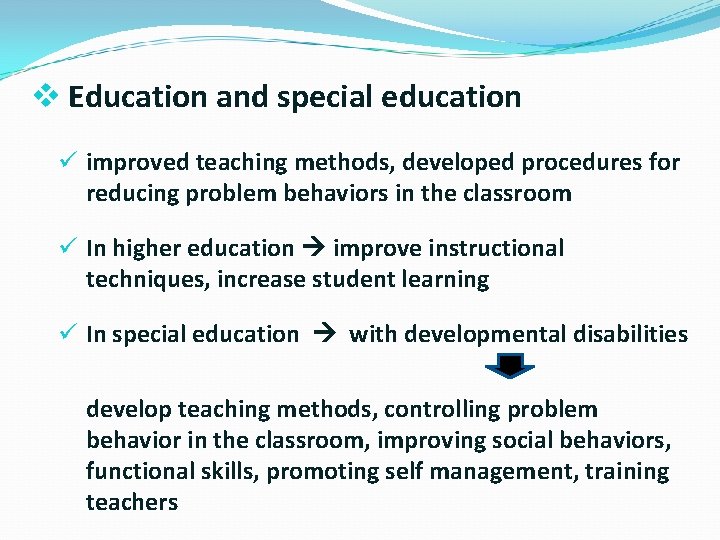 v Education and special education ü improved teaching methods, developed procedures for reducing problem
