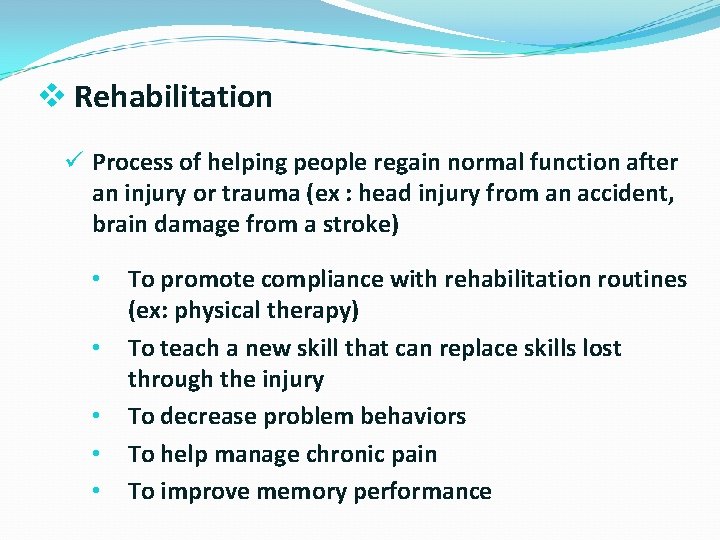 v Rehabilitation ü Process of helping people regain normal function after an injury or