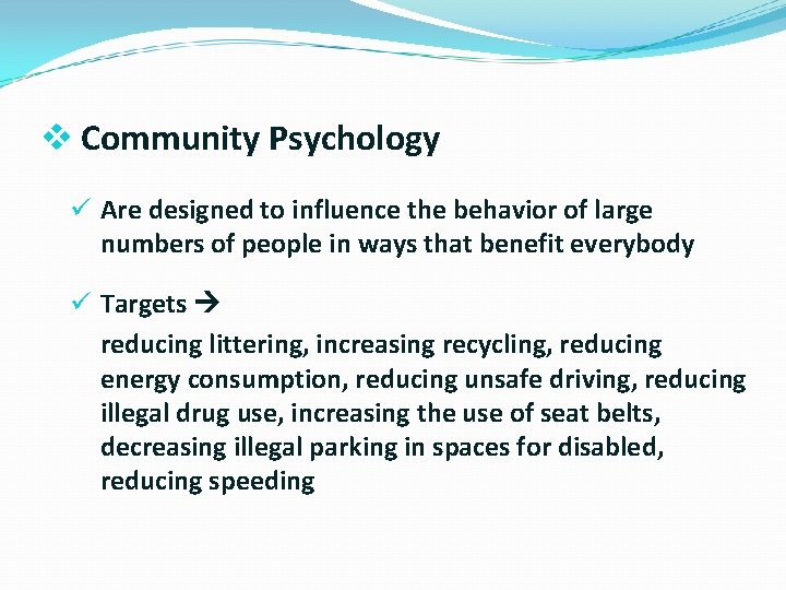 v Community Psychology ü Are designed to influence the behavior of large numbers of