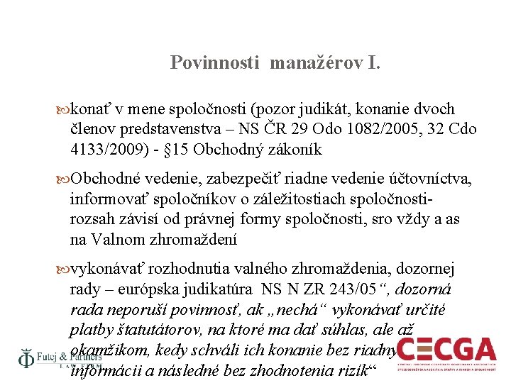 Povinnosti manažérov I. konať v mene spoločnosti (pozor judikát, konanie dvoch členov predstavenstva –