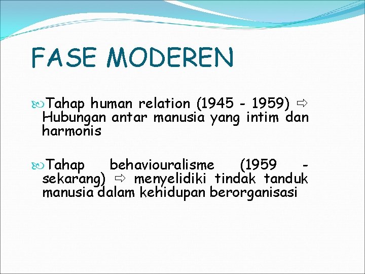 FASE MODEREN Tahap human relation (1945 - 1959) Hubungan antar manusia yang intim dan