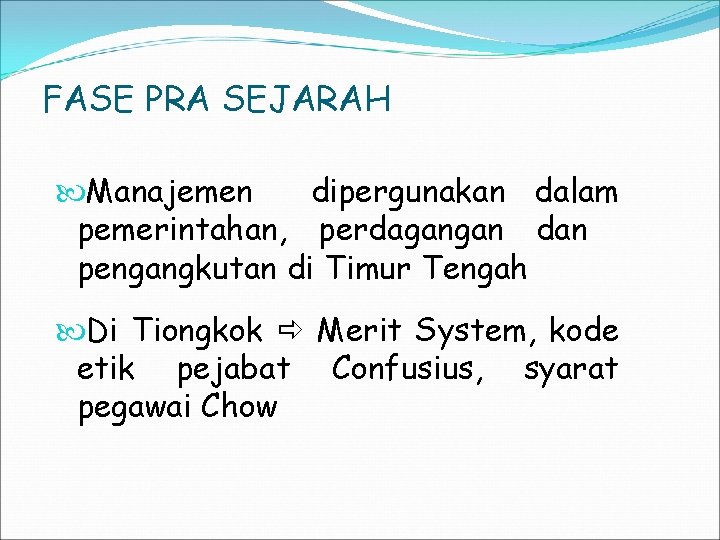 FASE PRA SEJARAH Manajemen dipergunakan dalam pemerintahan, perdagangan dan pengangkutan di Timur Tengah Di