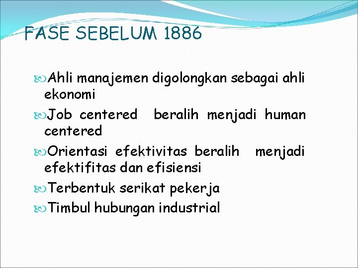 FASE SEBELUM 1886 Ahli manajemen digolongkan sebagai ahli ekonomi Job centered beralih menjadi human