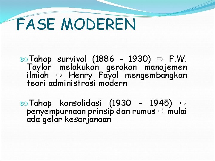 FASE MODEREN Tahap survival (1886 - 1930) F. W. Taylor melakukan gerakan manajemen ilmiah