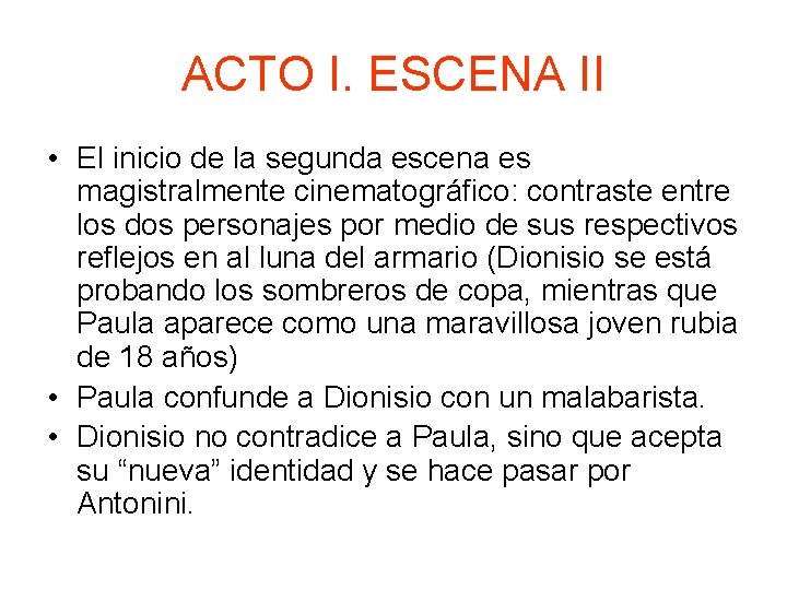 ACTO I. ESCENA II • El inicio de la segunda escena es magistralmente cinematográfico: