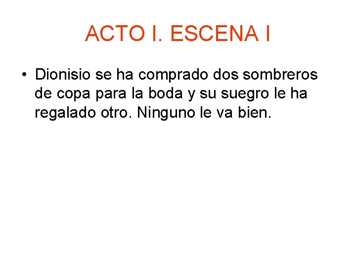 ACTO I. ESCENA I • Dionisio se ha comprado dos sombreros de copa para