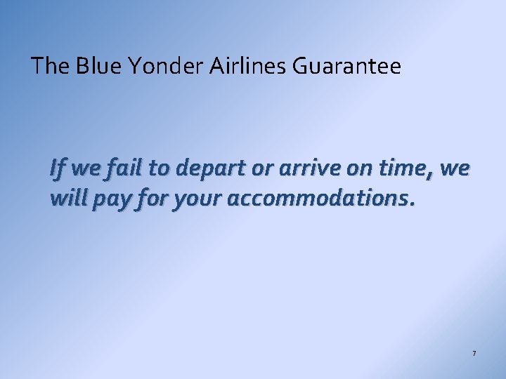 The Blue Yonder Airlines Guarantee If we fail to depart or arrive on time,