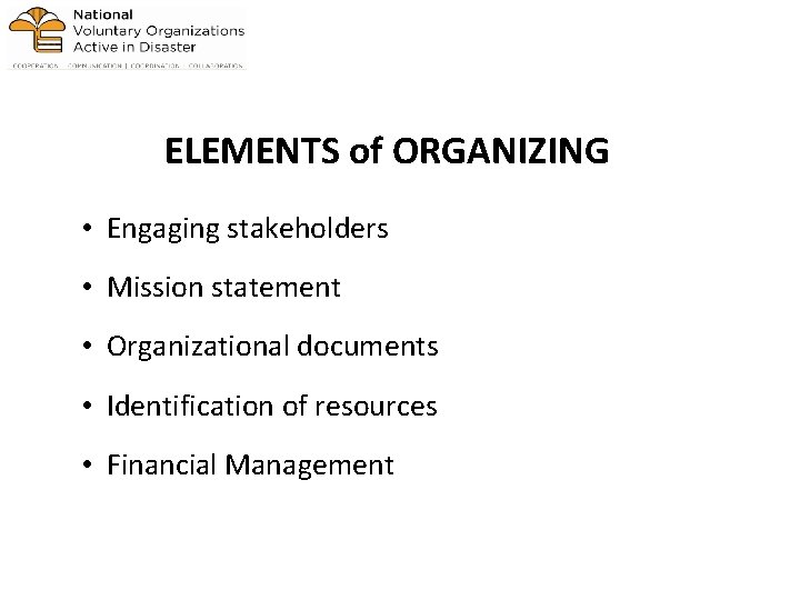 ELEMENTS of ORGANIZING • Engaging stakeholders • Mission statement • Organizational documents • Identification