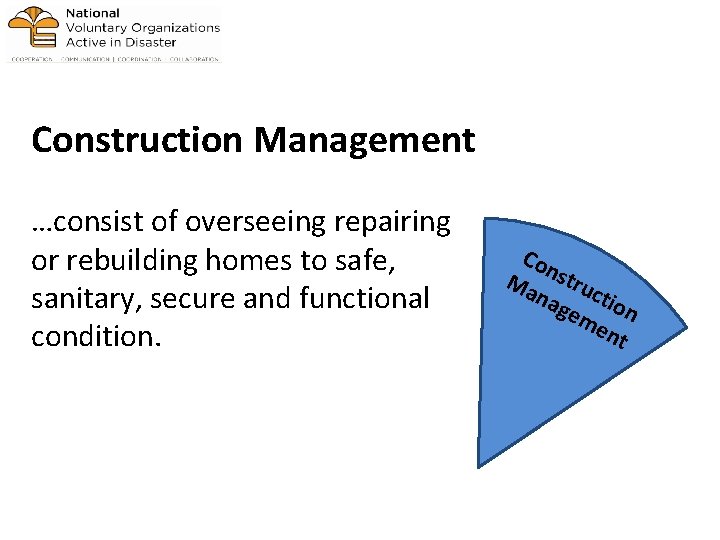 Construction Management …consist of overseeing repairing or rebuilding homes to safe, sanitary, secure and