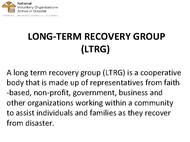 LONG-TERM RECOVERY GROUP (LTRG) A long term recovery group (LTRG) is a cooperative body