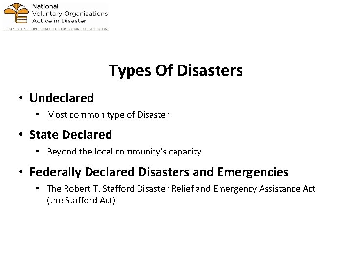  Types Of Disasters • Undeclared • Most common type of Disaster • State