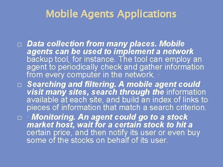 Mobile Agents Applications � � � Data collection from many places. Mobile agents can