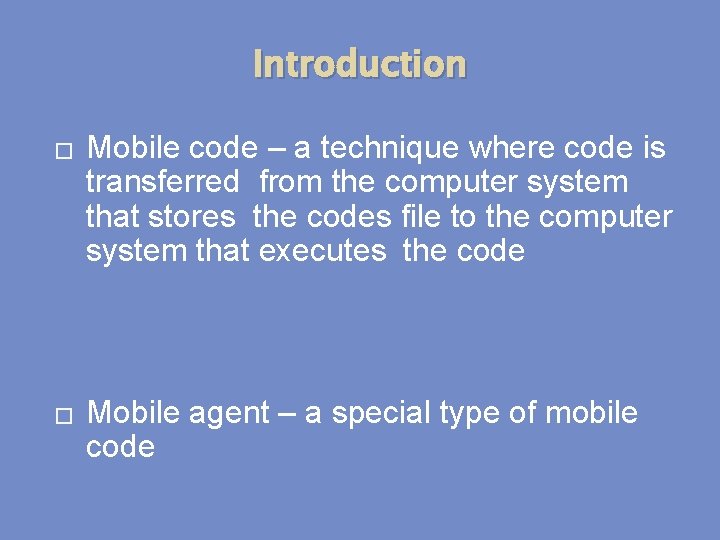 Introduction � � Mobile code – a technique where code is transferred from the