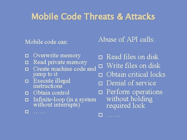 Mobile Code Threats & Attacks Mobile code can: Abuse of API calls: Overwrite memory