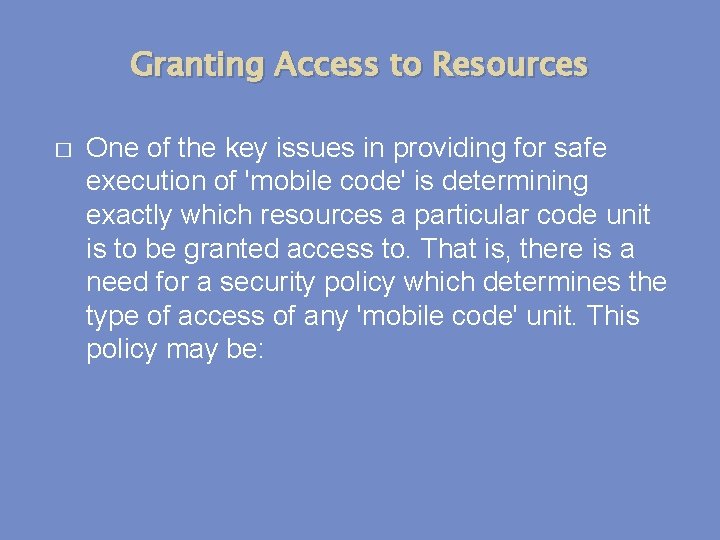 Granting Access to Resources � One of the key issues in providing for safe