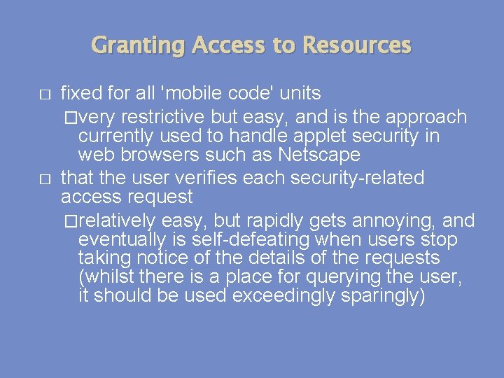Granting Access to Resources � � fixed for all 'mobile code' units �very restrictive