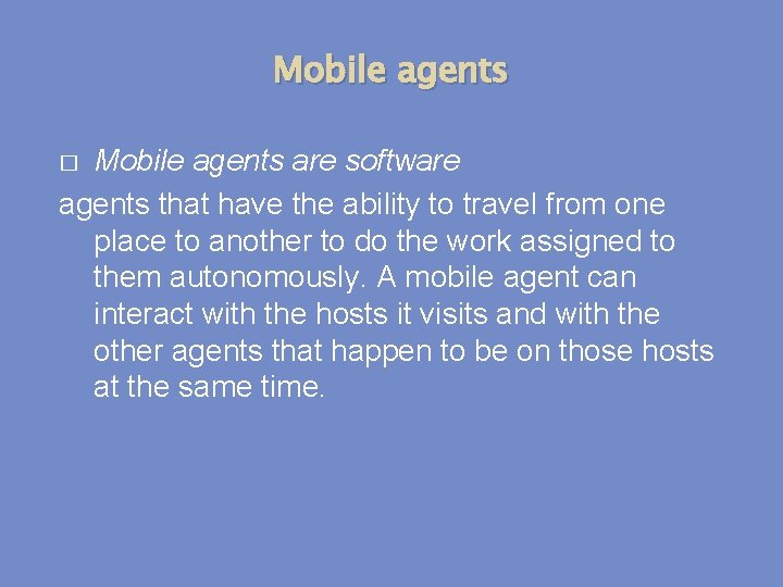 Mobile agents are software agents that have the ability to travel from one place