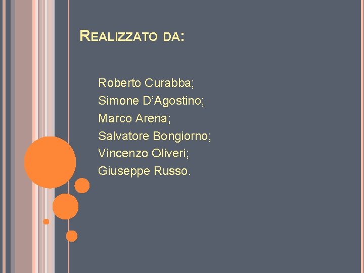 REALIZZATO DA: Roberto Curabba; Simone D’Agostino; Marco Arena; Salvatore Bongiorno; Vincenzo Oliveri; Giuseppe Russo.