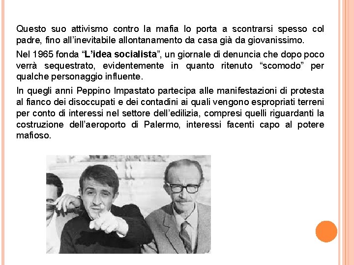 Questo suo attivismo contro la mafia lo porta a scontrarsi spesso col padre, fino