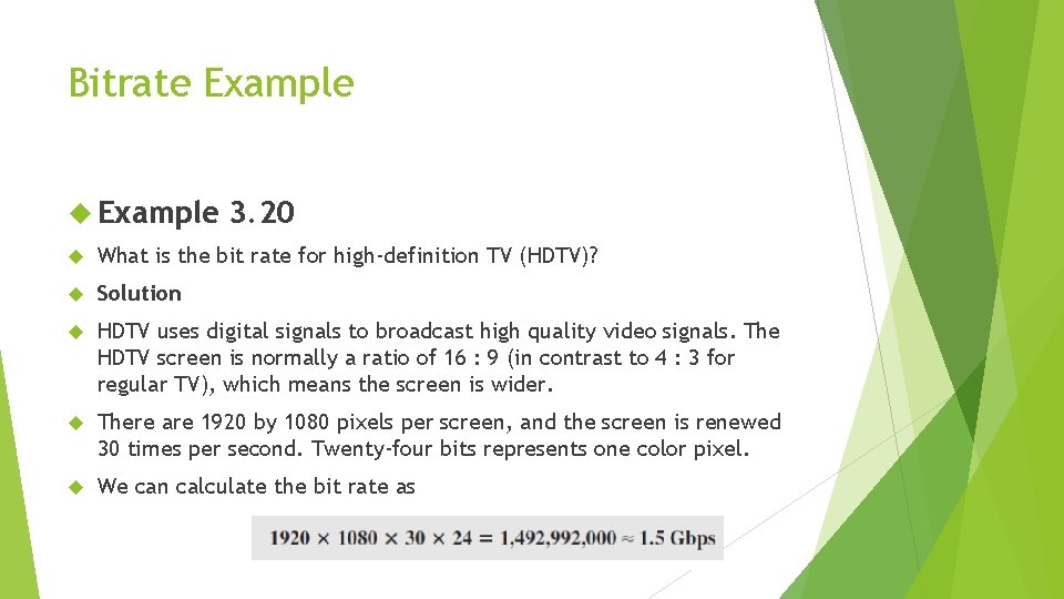 Bitrate Example 3. 20 What is the bit rate for high-definition TV (HDTV)? Solution