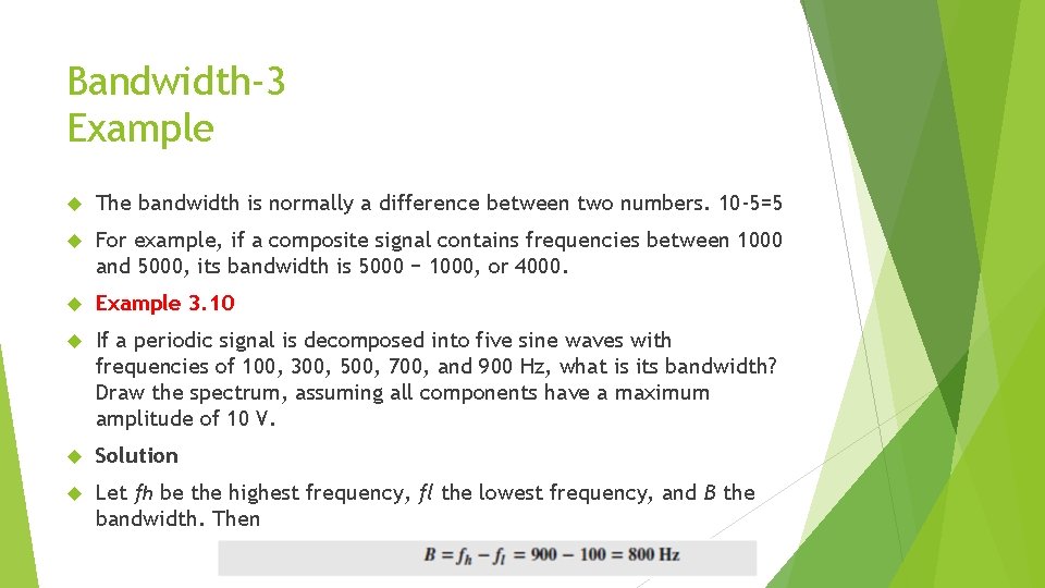 Bandwidth-3 Example The bandwidth is normally a difference between two numbers. 10 -5=5 For