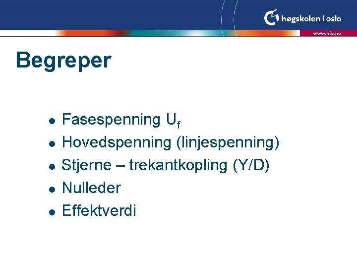 Begreper l l l Fasespenning Uf Hovedspenning (linjespenning) Stjerne – trekantkopling (Y/D) Nulleder Effektverdi