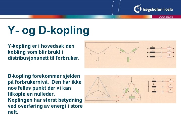 Y- og D-kopling Y-kopling er i hovedsak den kobling som blir brukt i distribusjonsnett