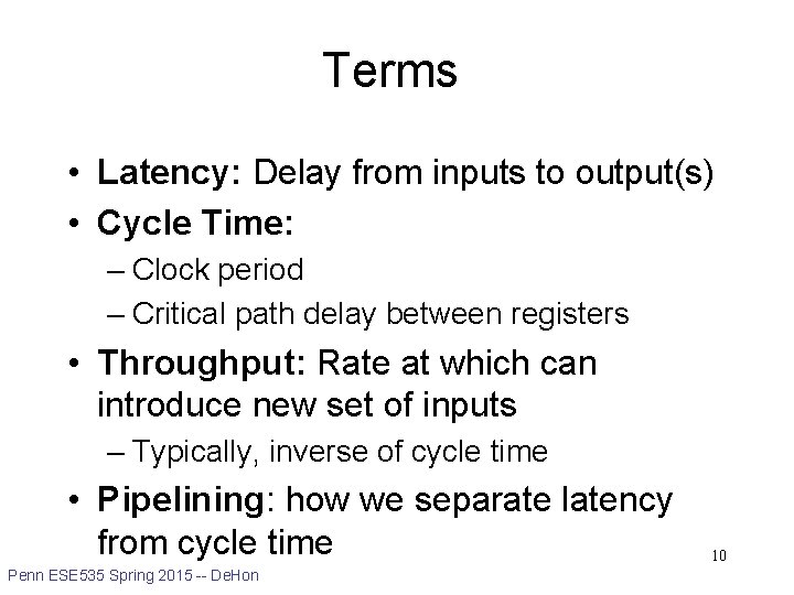 Terms • Latency: Delay from inputs to output(s) • Cycle Time: – Clock period