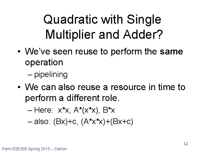 Quadratic with Single Multiplier and Adder? • We’ve seen reuse to perform the same