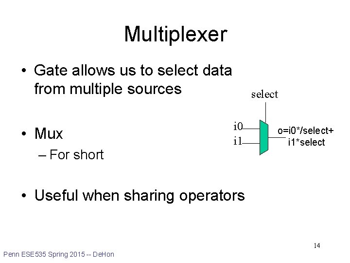 Multiplexer • Gate allows us to select data from multiple sources • Mux –