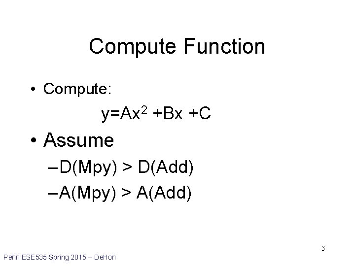 Compute Function • Compute: y=Ax 2 +Bx +C • Assume – D(Mpy) > D(Add)