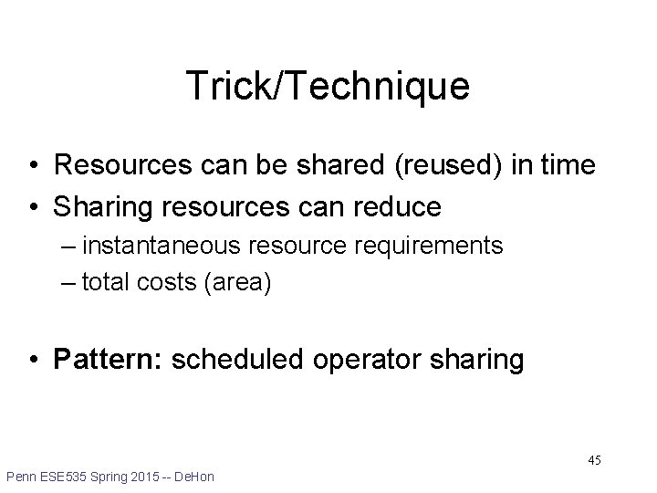 Trick/Technique • Resources can be shared (reused) in time • Sharing resources can reduce