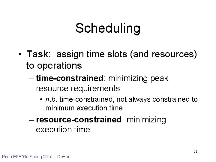Scheduling • Task: assign time slots (and resources) to operations – time-constrained: minimizing peak