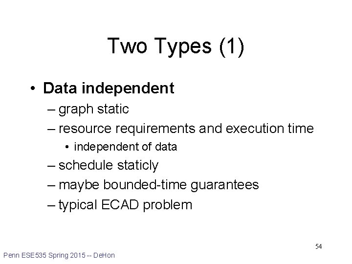 Two Types (1) • Data independent – graph static – resource requirements and execution