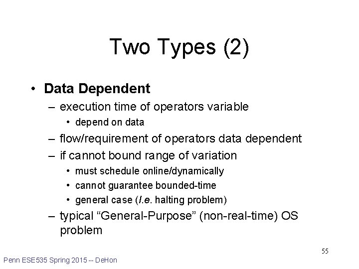 Two Types (2) • Data Dependent – execution time of operators variable • depend