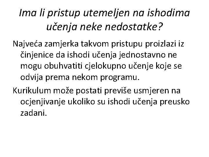 Ima li pristup utemeljen na ishodima učenja neke nedostatke? Najveća zamjerka takvom pristupu proizlazi