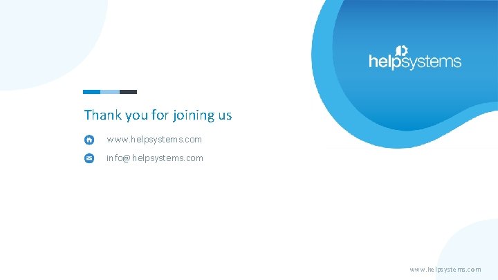Thank you for joining us www. helpsystems. com info@helpsystems. com www. helpsystems. com 