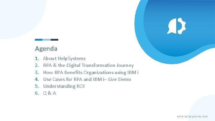 Agenda 1. 2. 3. 4. 5. 6. About Help. Systems RPA & the Digital