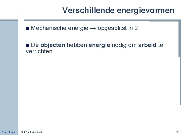 Verschillende energievormen n Mechanische energie → opgesplitst in 2 De objecten hebben energie nodig