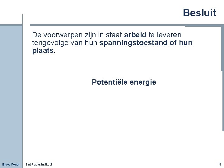 Besluit De voorwerpen zijn in staat arbeid te leveren tengevolge van hun spanningstoestand of