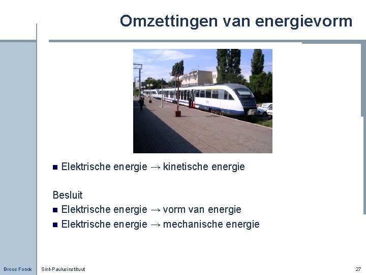 Omzettingen van energievorm n Elektrische energie → kinetische energie Besluit n Elektrische energie →