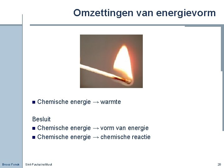 Omzettingen van energievorm n Chemische energie → warmte Besluit n Chemische energie → vorm