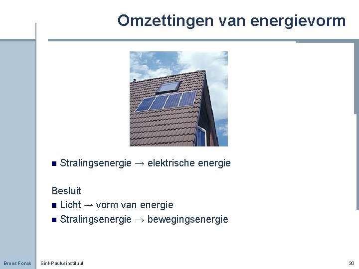 Omzettingen van energievorm n Stralingsenergie → elektrische energie Besluit n Licht → vorm van