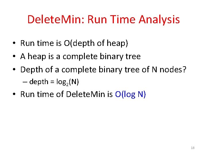 Delete. Min: Run Time Analysis • Run time is O(depth of heap) • A